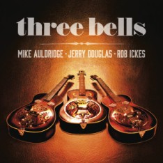 Mike Auldridge / Jerry Douglas / Rob Ickes - Three Bells